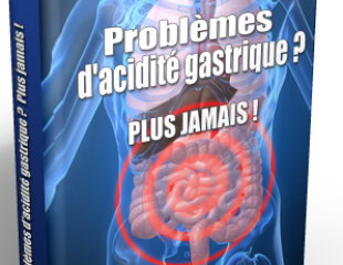 Problème d'Acidité Gastrique ? Plus Jamais !